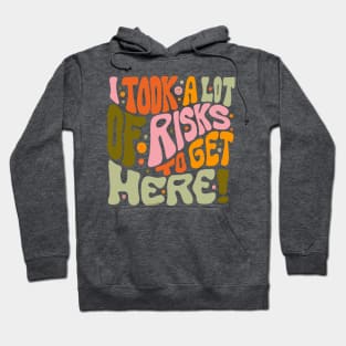 I Took A Lot of Risks to Get Here Hoodie